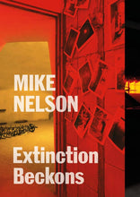 Load image into Gallery viewer, Mike Nelson: Extinction Beckons
