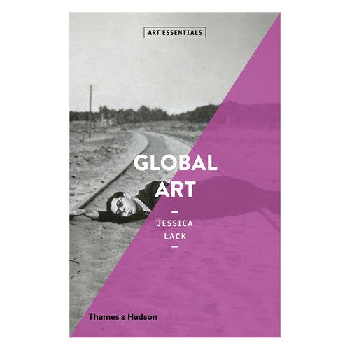 A rectangular book featuring a black and white photo of a person lying over sandy train tracks on it's cover. Half of the image is overlayed with a magenta stripe. The title reads “Art Essentials - Global Art - Jessica Lack